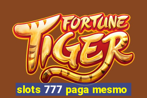 slots 777 paga mesmo